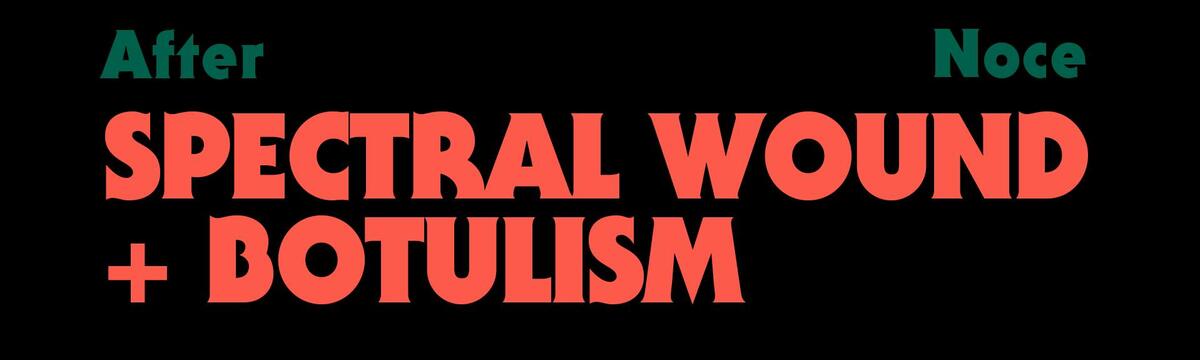 Spectral Wound + Botulism